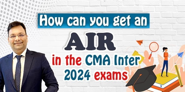 How to Achieve an AIR in CMA Intermediate Exams? 